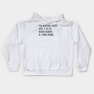 I'm Boring Baby, All I Do Is Make Money & Come Home. v2 Kids Hoodie